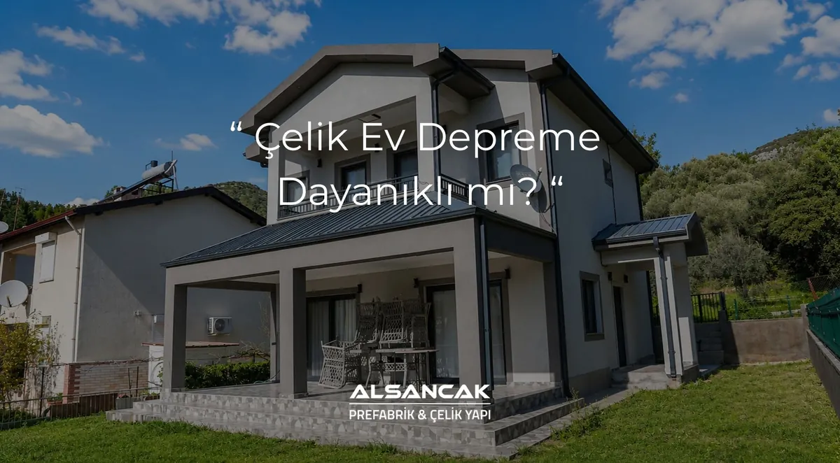 Çelik Ev Depreme Dayanıklı mı?